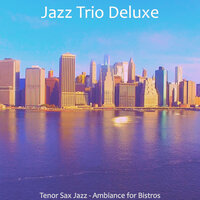 Trio Jazz Soundtrack for Restaurants - Jazz Trio Deluxe