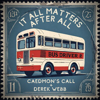 Bus Driver 2 (It All Matters After All) - Derek Webb & Caedmon's Call