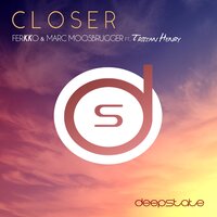 Closer - Marc Moosbrugger & Tristan Henry & ferKKo