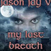 My Last Breath - Jason Jay V