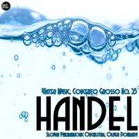 Water Music, Concerto Grosso No. 25: II. Air from Suite I - Георг Фридрих Гендель & Slovak Philharmonic Orchestra & Oliver Dohnanyi
