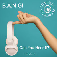 Can You Hear It? - B.A.N.G!