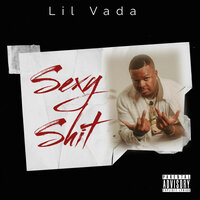 Sexy Shit - Lil Vada