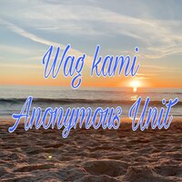 Wag Kami - Anonymous Unit