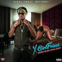 X - Girlfriend - Charly Black & Steel Chest