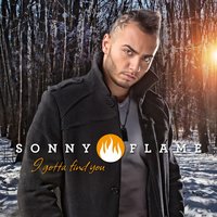 I Gotta Find You - Sonny Flame