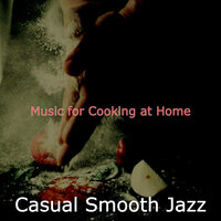 Warm Ambiance for Preparing Dinner - Casual Smooth Jazz