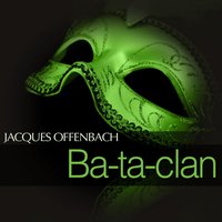 Ba-ta-clan: " Wir sind Franzosen " - Donald Grobe & Martin Vantin & Caspar Richter & Radio Sinfonieorchester Berlin , Caspar Richter , Lucy Peacock , Martin Vantin , Donald Grobe , Victor von Halem & Lucy Peacock & Victor von Halem & Жак Оффенбах
