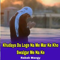 Khudaya Da Loge Na Me Mar Ke Kho Swalgar Me Na Ke - Rabab Mangi & Azeem Khan