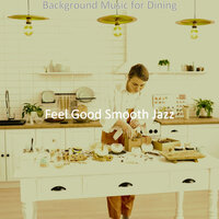 Background for Preparing Dinner - Feel Good Smooth Jazz