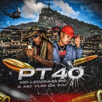 PT40 - Mc Leozinho Rs & MC YURI DA INV