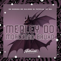 Medley do Morcegão Bruxo - DJ Wai & MC Buraga & DJ Patrick R & MC CALIBRE