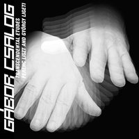 Études, Book II: VII. Galamb Borong - Gábor Csalog & Дьёрдь Лигети