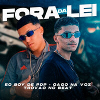 Fora da Lei - Eo Boy De PDP & Gago Na Voz & Trovão no Beat