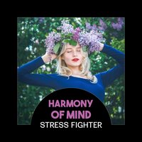 Harmony of Mind - Stress Fighter - Sound Therapy Masters