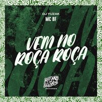 Vem no Roça Roça - MC BF & DJ YUZAK