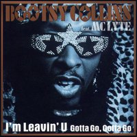 I'm Leavin' U (Gotta Go Gotta Go) - Bootsy Collins & MC Lyte
