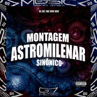 Montagem Astromilenar Sinônico - DJ JH7 & MC VUK VUK