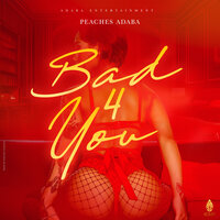 Bad 4 You - Peaches Adaba