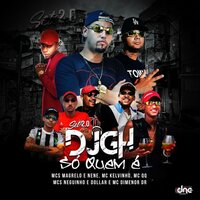 Só Quem É - DJ GH & Mcs Magrelo e Nenê & Mc Kelvinho & Mc QQ & mcs neguinho e dollar