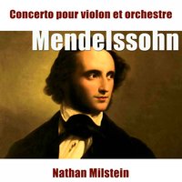 Concerto pour violon in E Minor, Op. 64, MWV O14: I. Allegro appassionato - Nathan Milstein & Феликс Мендельсон
