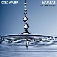 Cold Water - Maja Laz & Just Bebi & Lo