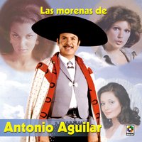 Morena Morenita - ANTONIO AGUILAR