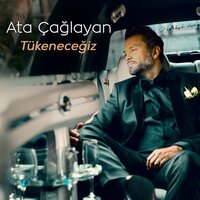 Tükeneceğiz - Ata Çağlayan