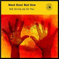 Not Giving Up On You - Next Door But One