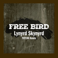 Free Bird - Lynyrd Skynyrd & Totem