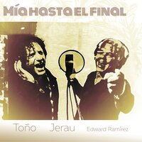 Mía Hasta el Final - Toño Restrepo & Jerau & Edward Ramirez