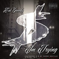 I'm Trying - Eat Greedy & Ab