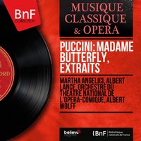 Madame Butterfly, Act II: Toutes les fleurs ! - Orchestre Du Theatre National De L'opera-comique & Martha Angelici & Albert Wolff & Jeannine Collard & Orchestre du Théâtre national de l'Opéra-Comique, Albert Wolff, Martha Angelici, Jeannine Collard & Джакомо Пуччини