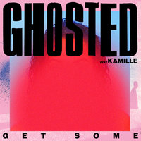 Get Some - Ghosted & KAMILLE