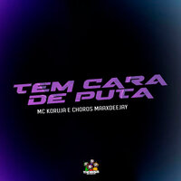 Tem Cara de Puta - MC Koruja & MC CHOROS & Maax DeeJay