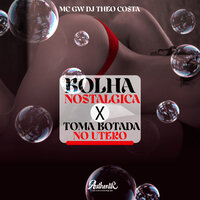 Bolha Nostálgica Vs Botada no Utero - DJ Theo Costa & MC Gw & Authentic Records