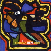 The Gratuitous Act - Ivo Perelman & Matthew Shipp & Michael Bisio