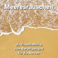 Naturgeräusche - Meeresrauschen zum Einschlafen und Durchschlafen & Naturgeräusche & Meeresrauschen