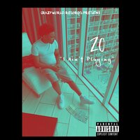 I Ain't Playing - Zo
