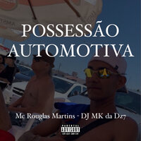 Possessão Automotiva - MC ROUGLAS MARTINS & DJ MK da Dz7