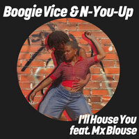I'll House You - Boogie Vice & N-You-Up & MX Blouse