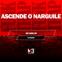 Ascende o Narguile - Mc Nem JM & Dj Magno