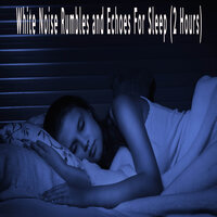 White Noise Rumbles and Echoes For Sleep (2 Hours) - Color Noise Therapy & White Noise Therapeutics & Relax Meditate Sleep Media