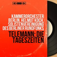 Die Tageszeiten, TWV 20:39, Die Nacht: Rezitativ. "Sie kommt, ihr helles Sternenkleid" - Helmut Koch & Kammerorchester Berlin & Gunther Leib & Георг Филипп Телеман