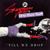 Till We Drop - Sharam Jey & Dirty Disco Youth & Dirty Disco Youth! & Tocadisco