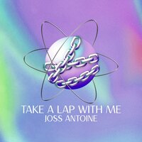 Take a lap with me - Joss Antoine