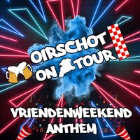 Oirschot on Tour Vriendenweekend Anthem - Dj Difection & DJ RICK