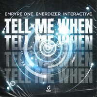 Tell Me When - Empyre One & Enerdizer & Interactive
