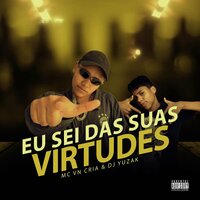 Eu Sei das Suas Virtudes - MC VN Cria & DJ YUZAK