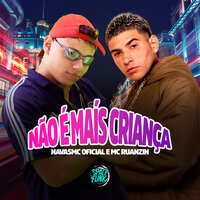 Não É Mais Criança - NavasMC Oficial & MC Ruanzin & DJ Tchouzen & Space Funk